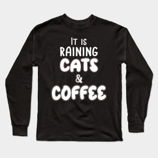 It is raining cats and coffee Long Sleeve T-Shirt